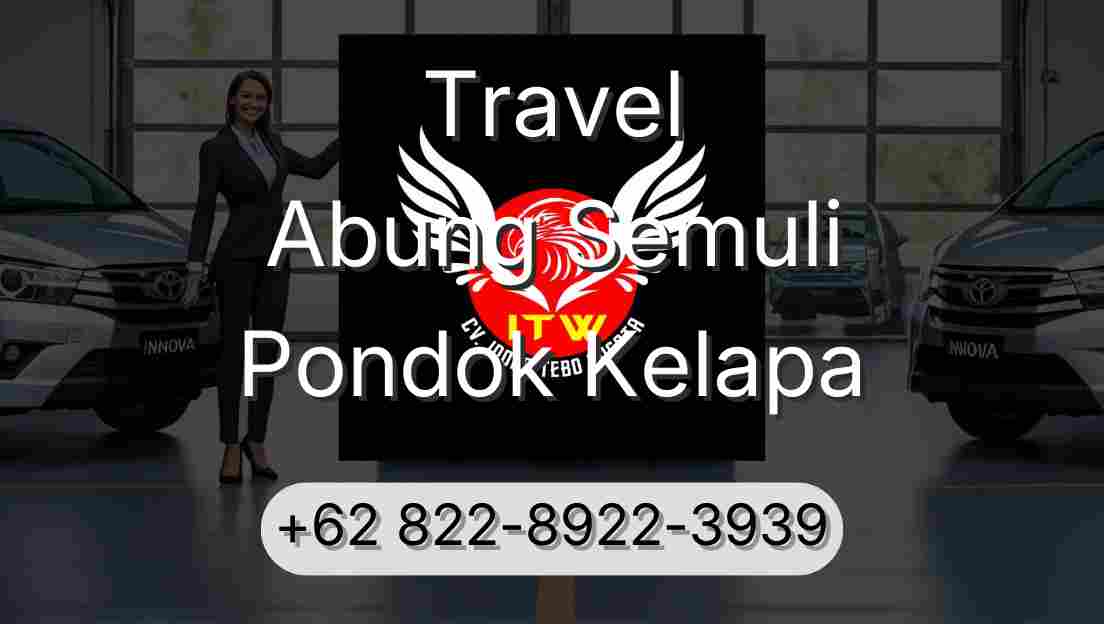 Travel Abung Semuli Pondok Kelapa