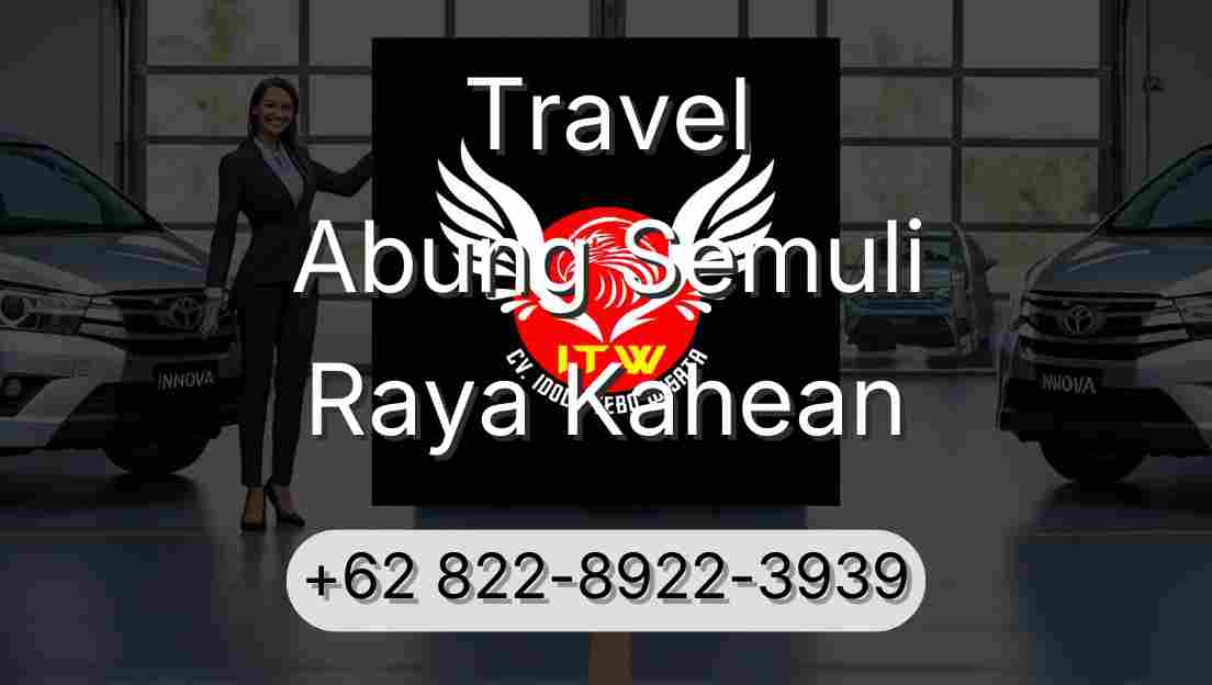 Travel Abung Semuli Raya Kahean