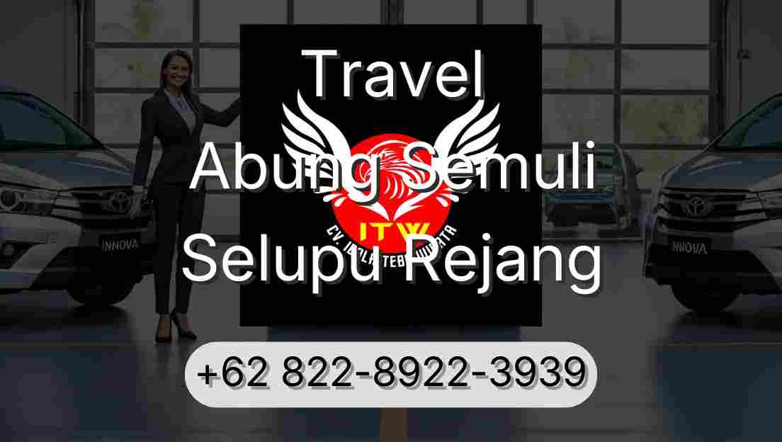 Travel Abung Semuli Selupu Rejang