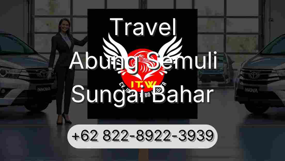 Travel Abung Semuli Sungai Bahar