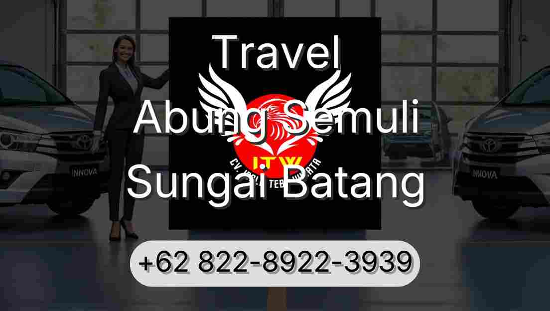 Travel Abung Semuli Sungai Batang