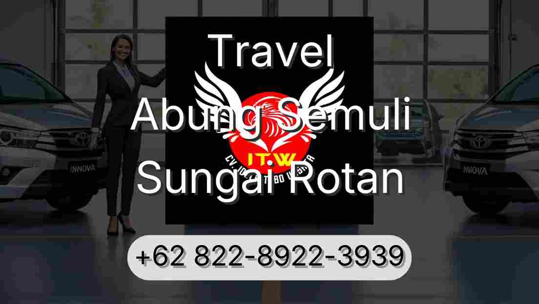 Travel Abung Semuli Sungai Rotan