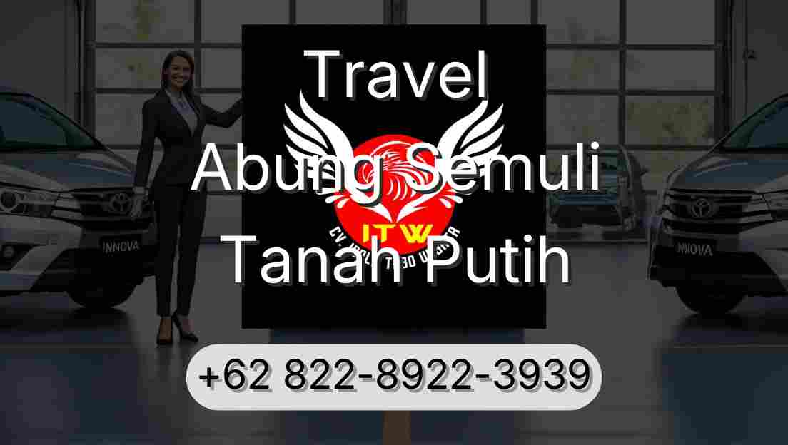 Travel Abung Semuli Tanah Putih
