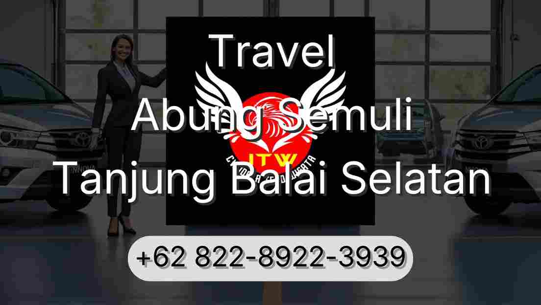 Travel Abung Semuli Tanjung Balai Selatan