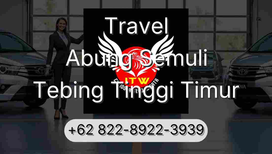 Travel Abung Semuli Tebing Tinggi Timur