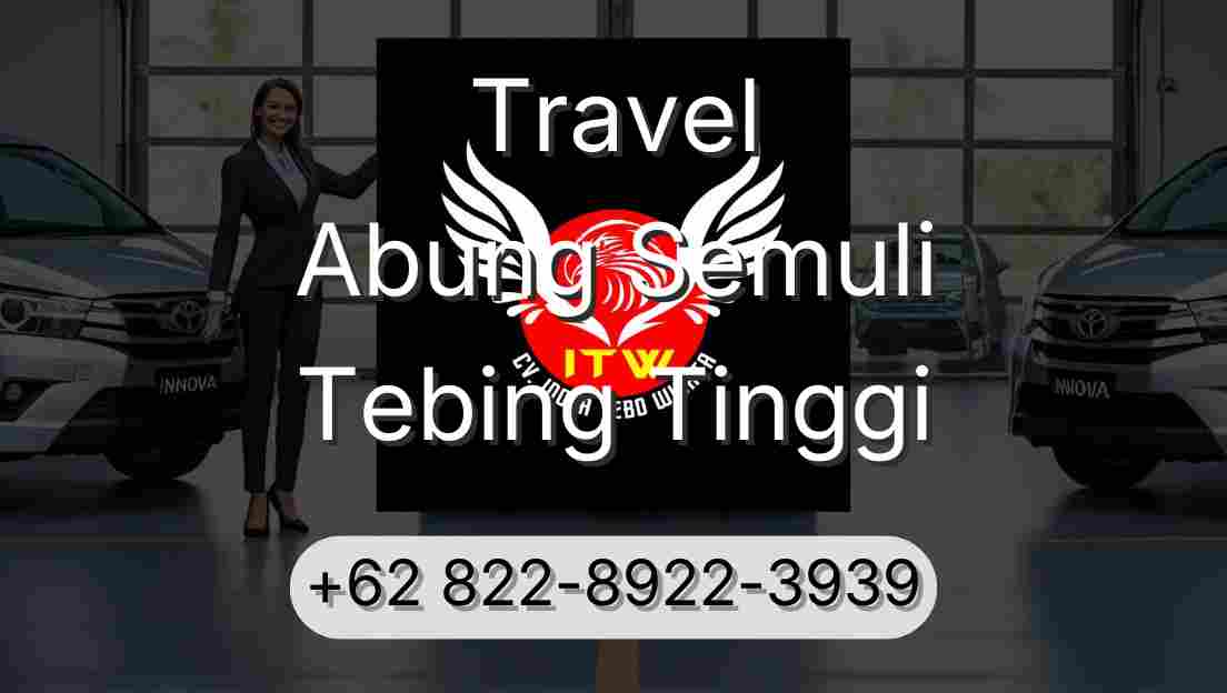 Travel Abung Semuli Tebing Tinggi