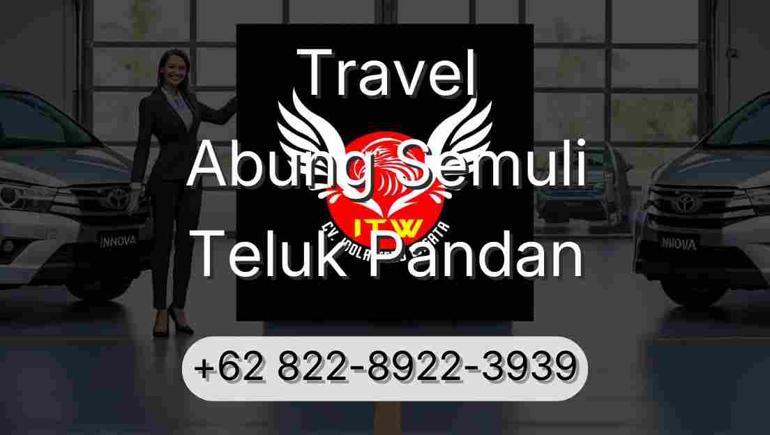Travel Abung Semuli Teluk Pandan