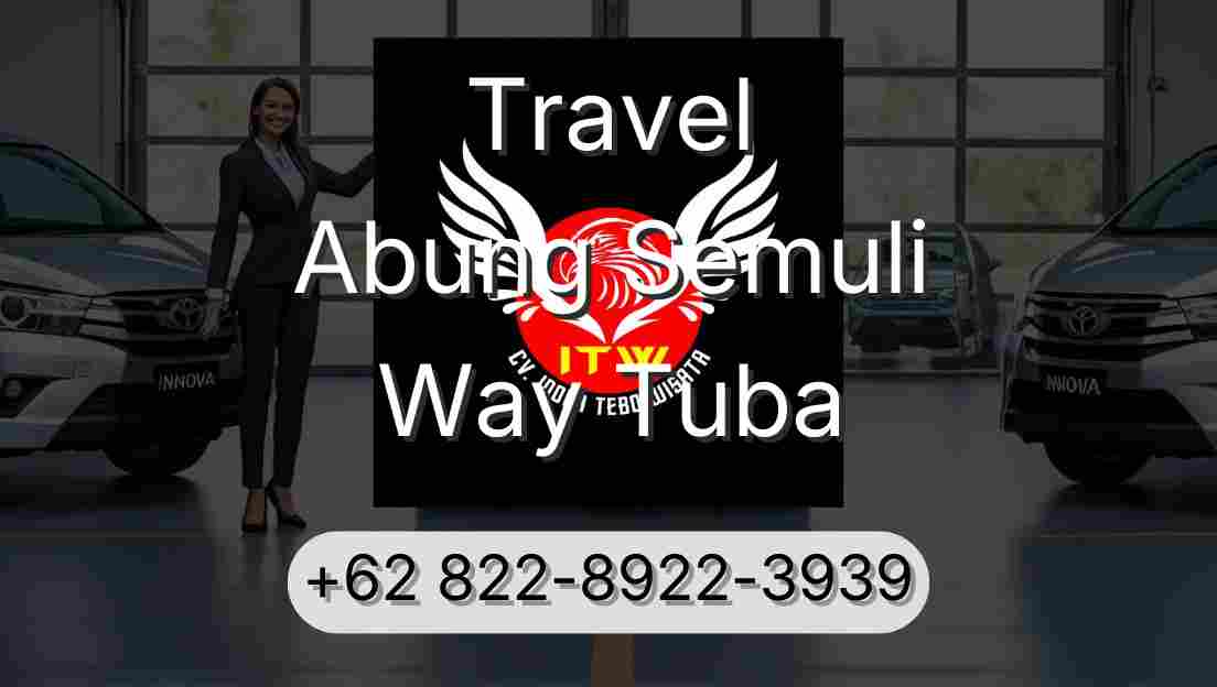 Travel Abung Semuli Way Tuba