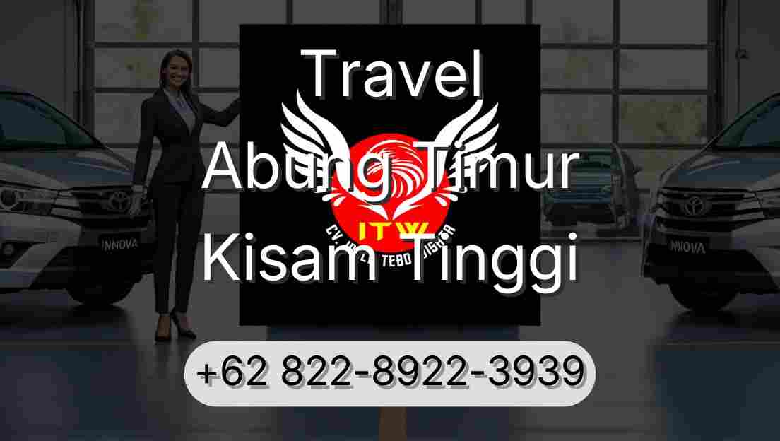 Travel Abung Timur Kisam Tinggi