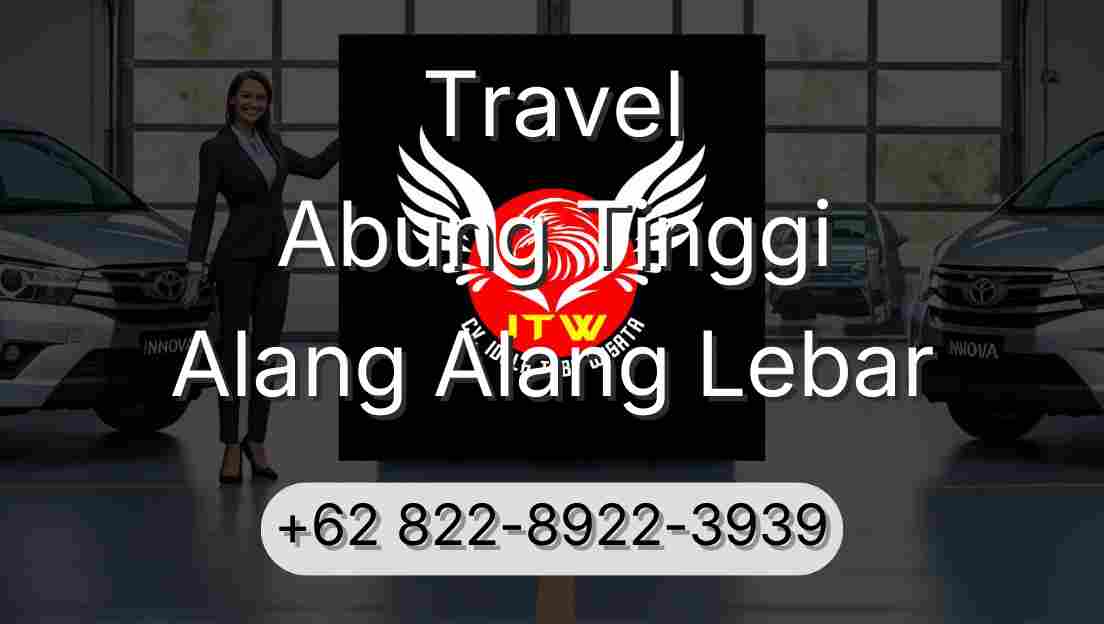 Travel Abung Tinggi Alang Alang Lebar