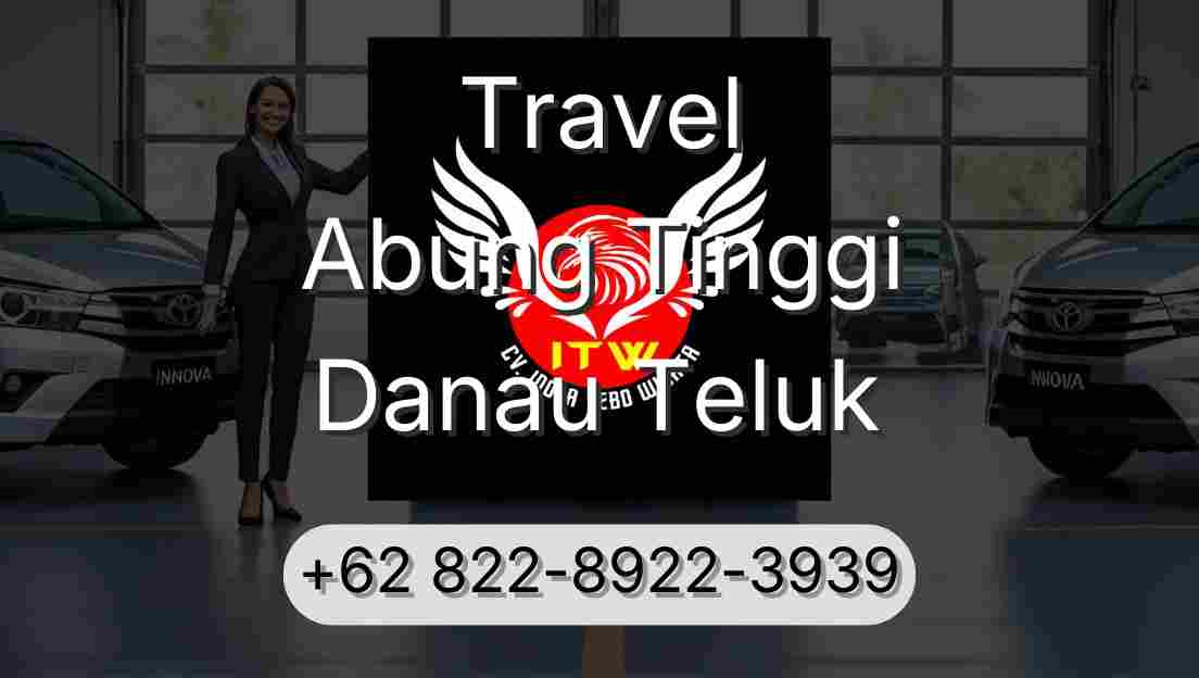 Travel Abung Tinggi Danau Teluk