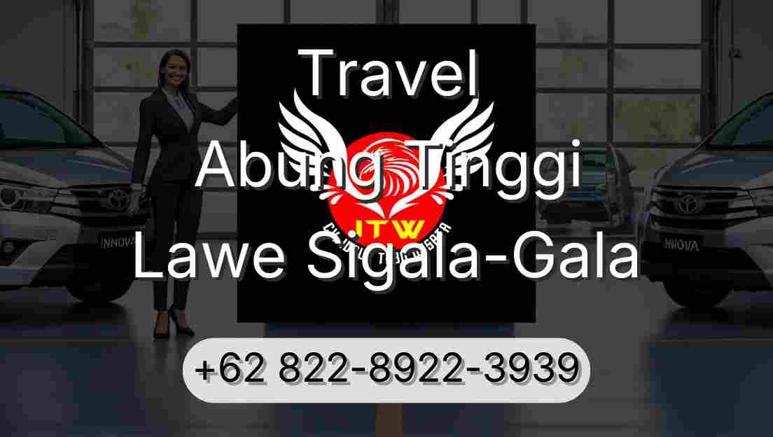 Travel Abung Tinggi Lawe Sigala-Gala