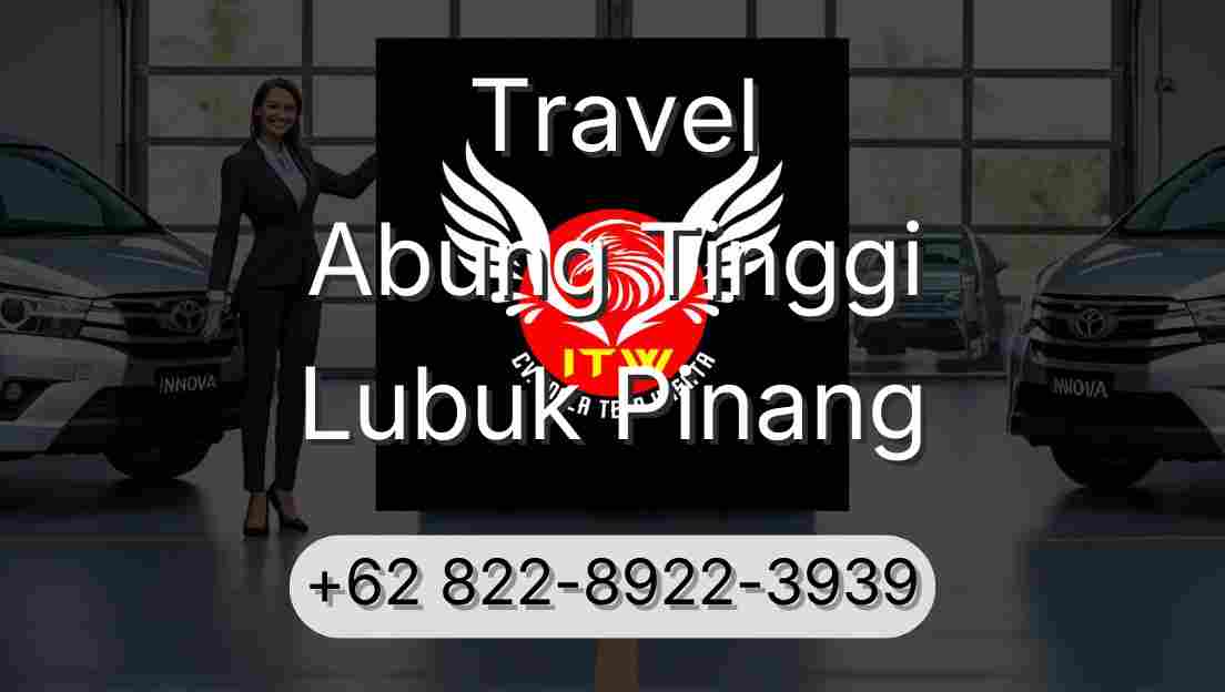Travel Abung Tinggi Lubuk Pinang