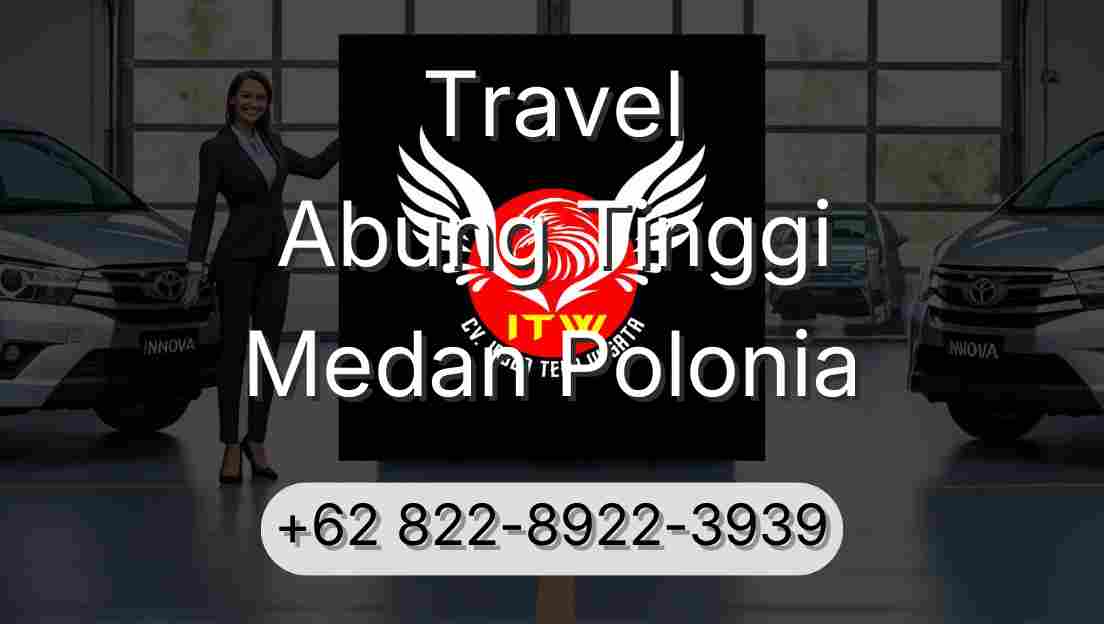 Travel Abung Tinggi Medan Polonia