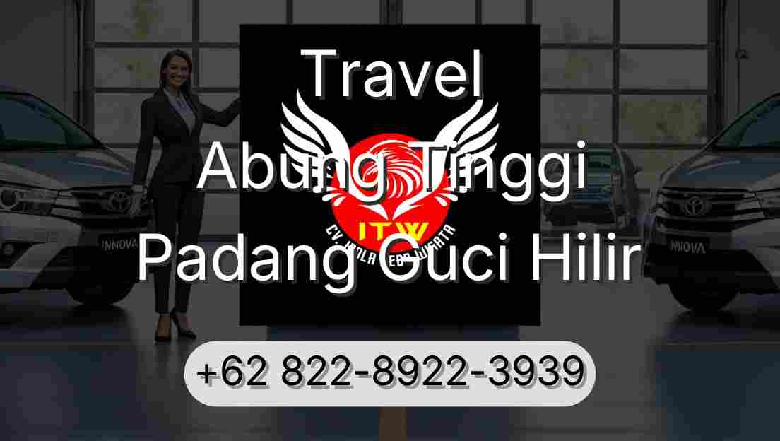 Travel Abung Tinggi Padang Guci Hilir