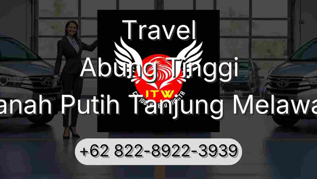 Travel Abung Tinggi Tanah Putih Tanjung Melawan
