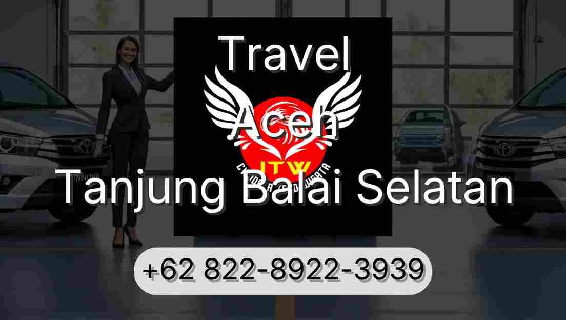 Travel Aceh Tanjung Balai Selatan