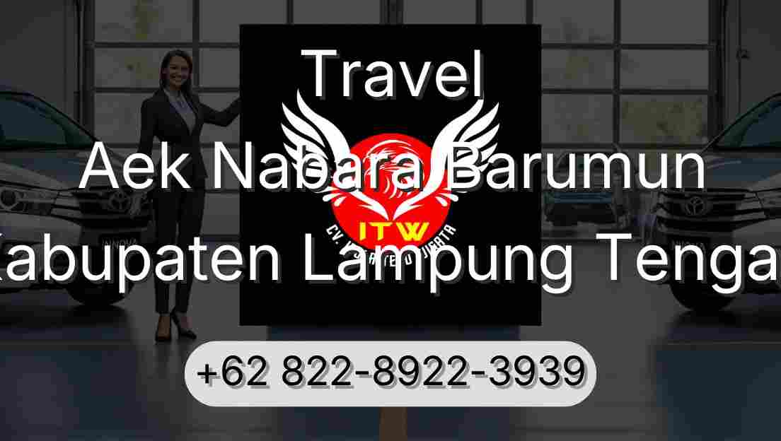 Travel Aek Nabara Barumun Kabupaten Lampung Tengah