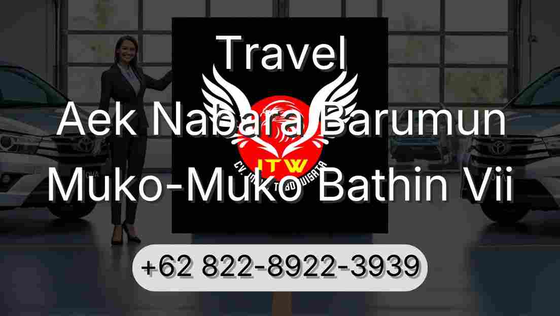 Travel Aek Nabara Barumun Muko-Muko Bathin Vii