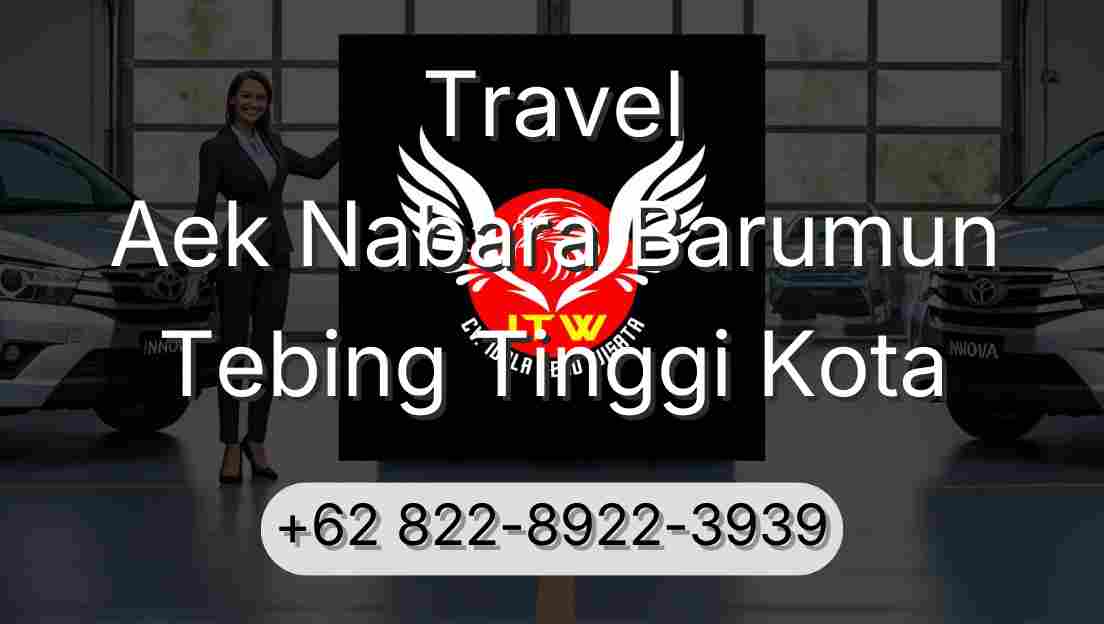 Travel Aek Nabara Barumun Tebing Tinggi Kota
