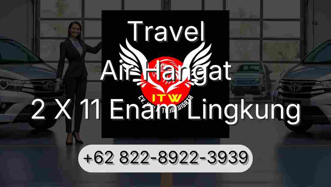 Travel Air Hangat 2 X 11 Enam Lingkung