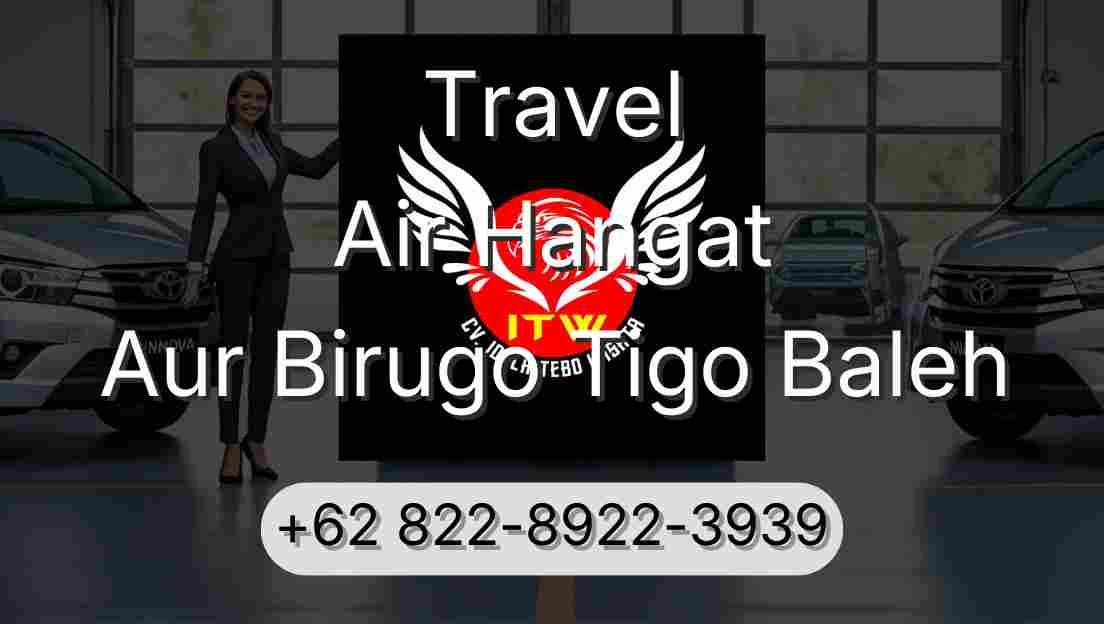 Travel Air Hangat Aur Birugo Tigo Baleh