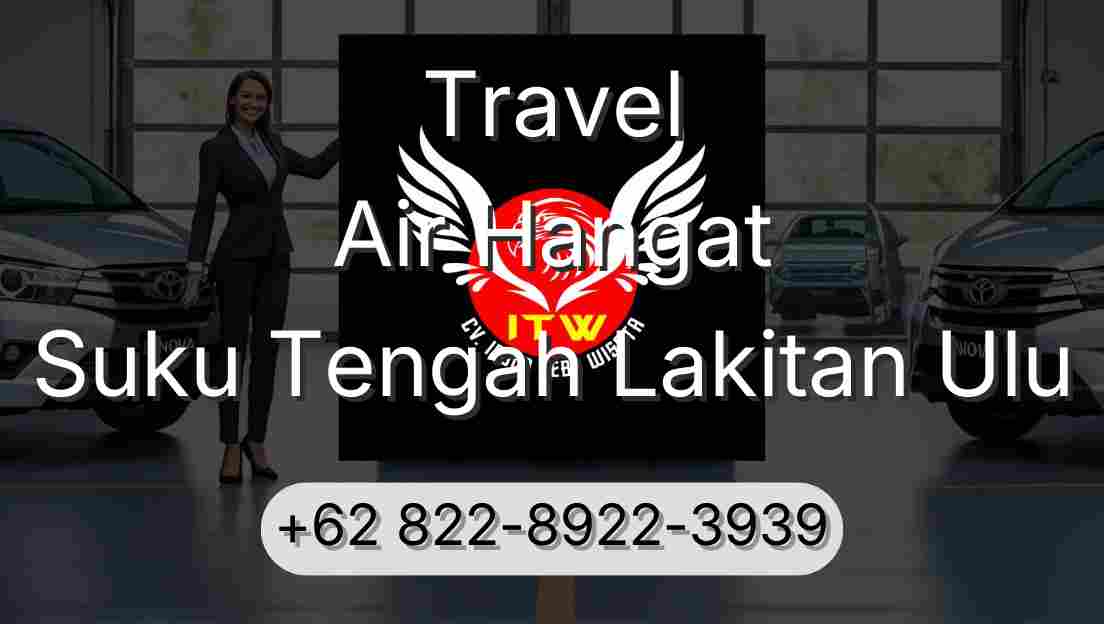 Travel Air Hangat Suku Tengah Lakitan Ulu