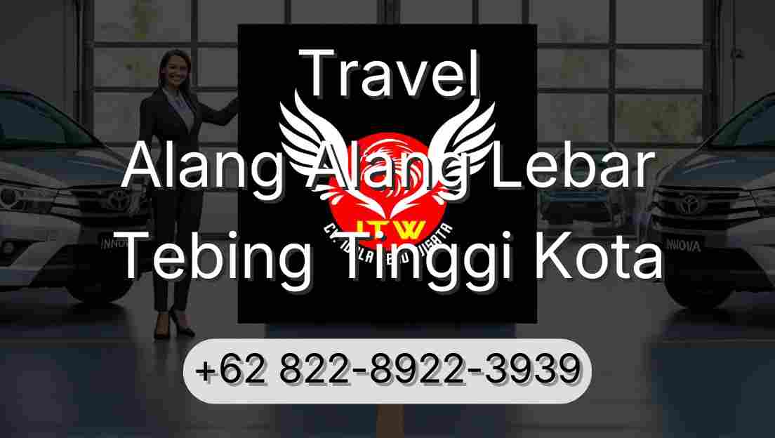 Travel Alang Alang Lebar Tebing Tinggi Kota