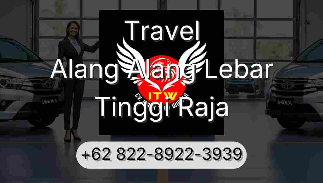 Travel Alang Alang Lebar Tinggi Raja