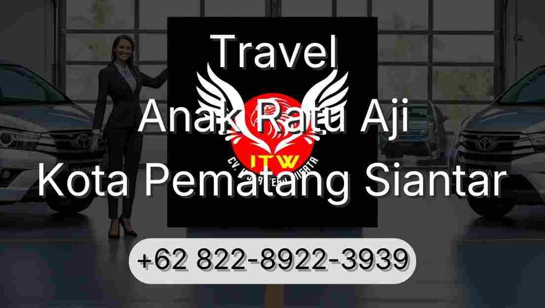 Travel Anak Ratu Aji Kota Pematang Siantar