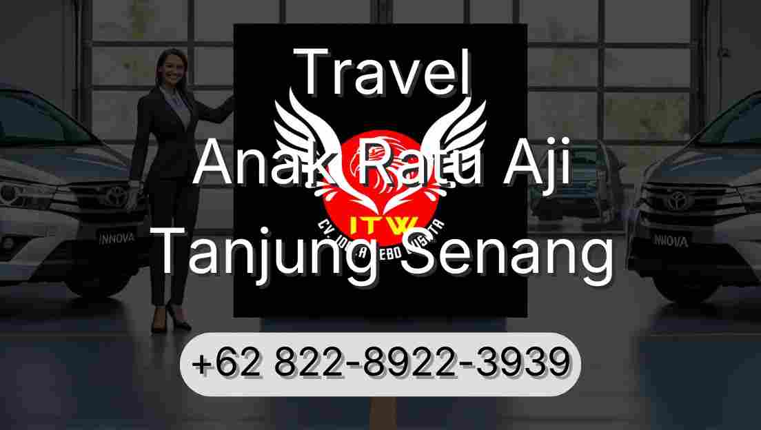 Travel Anak Ratu Aji Tanjung Senang
