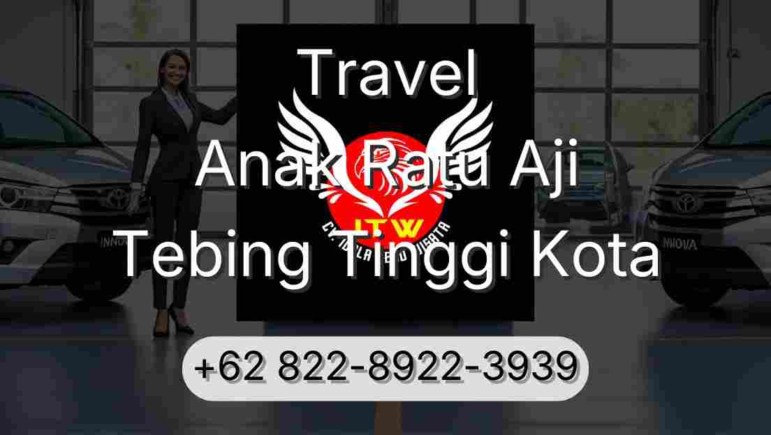 Travel Anak Ratu Aji Tebing Tinggi Kota