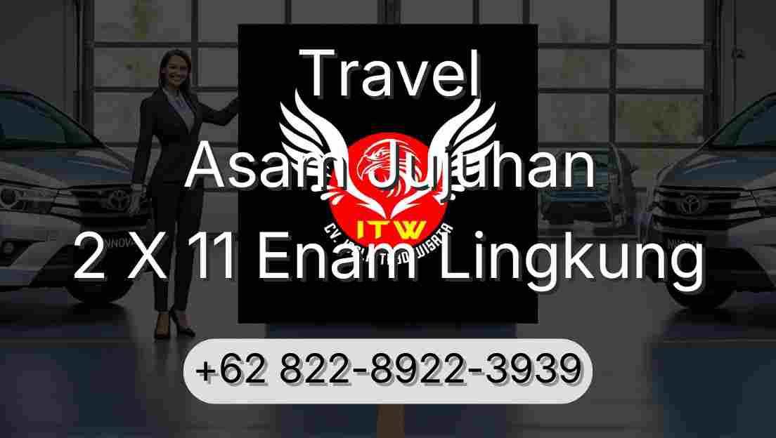 Travel Asam Jujuhan 2 X 11 Enam Lingkung