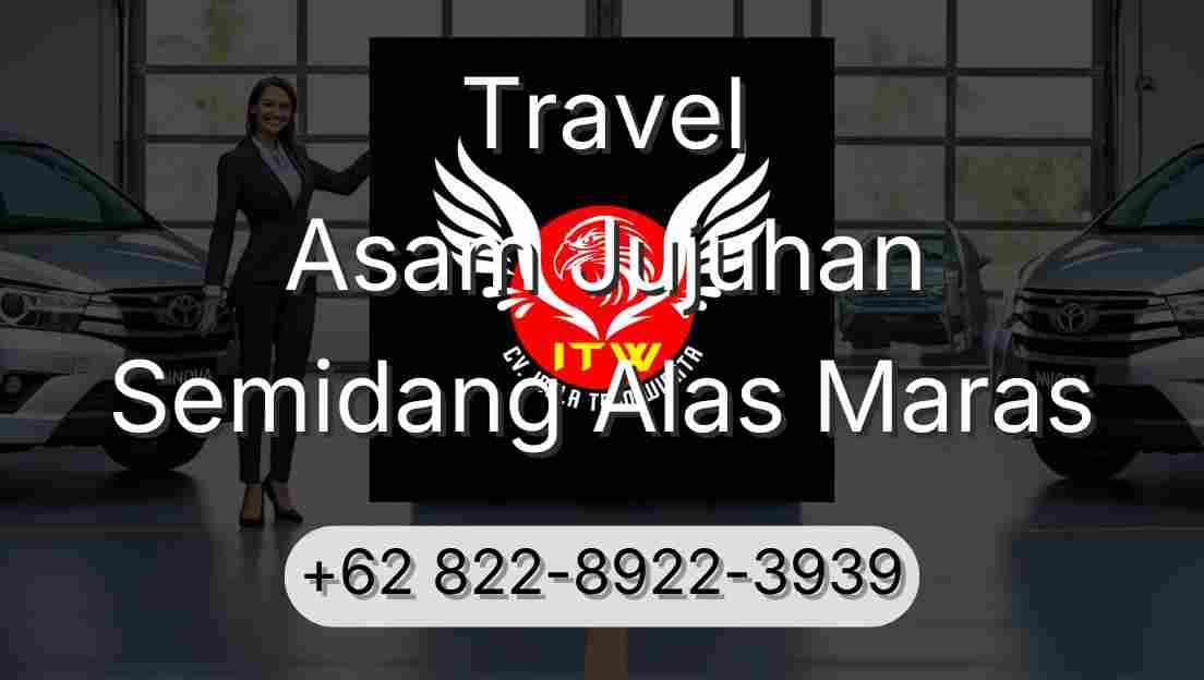 Travel Asam Jujuhan Semidang Alas Maras
