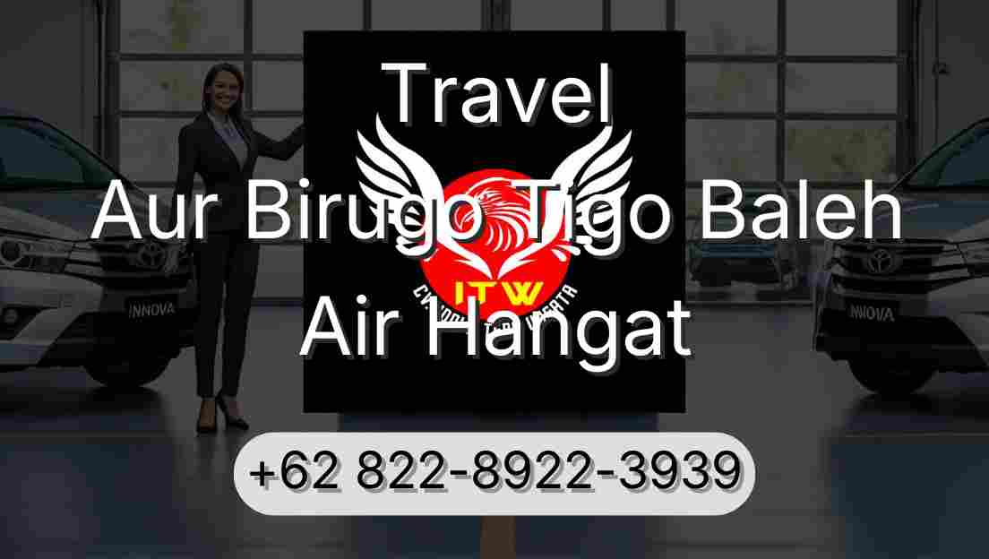 Travel Aur Birugo Tigo Baleh Air Hangat