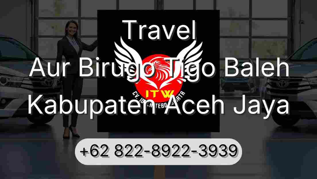 Travel Aur Birugo Tigo Baleh Kabupaten Aceh Jaya