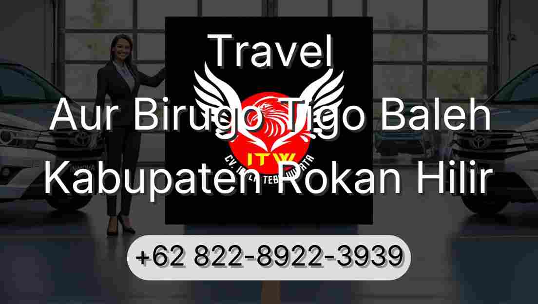 Travel Aur Birugo Tigo Baleh Kabupaten Rokan Hilir