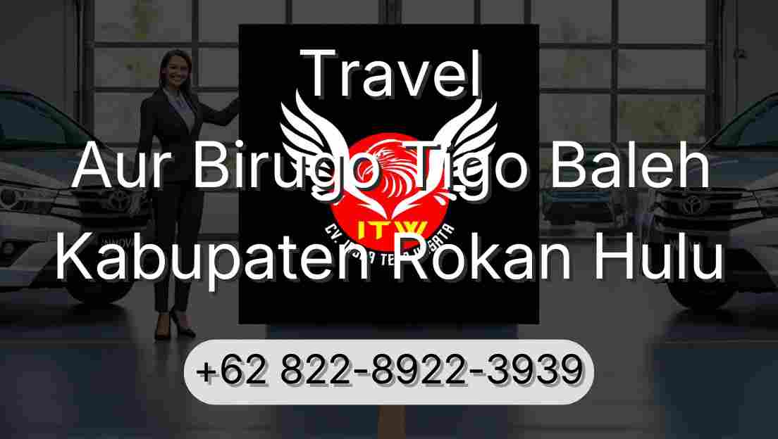 Travel Aur Birugo Tigo Baleh Kabupaten Rokan Hulu