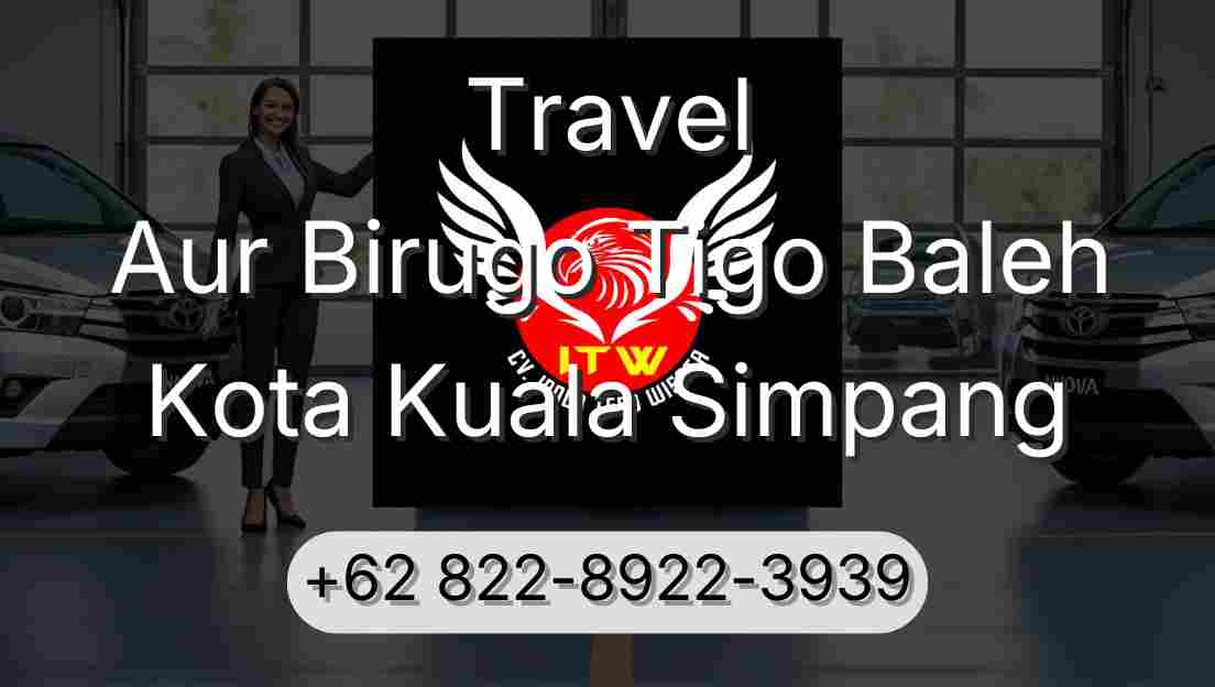 Travel Aur Birugo Tigo Baleh Kota Kuala Simpang