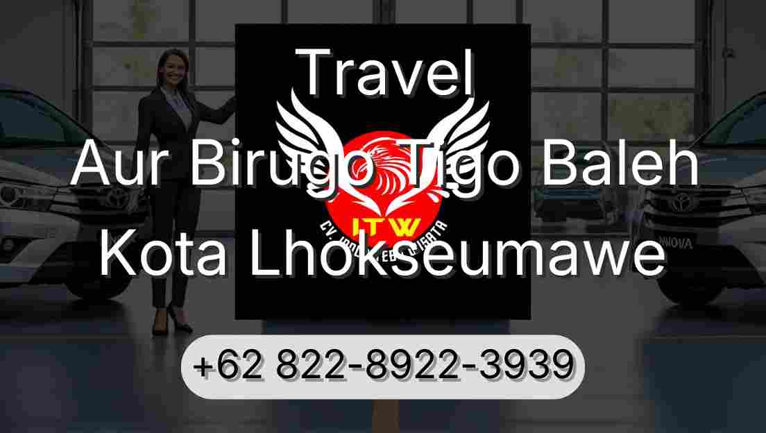 Travel Aur Birugo Tigo Baleh Kota Lhokseumawe
