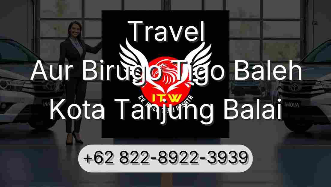 Travel Aur Birugo Tigo Baleh Kota Tanjung Balai