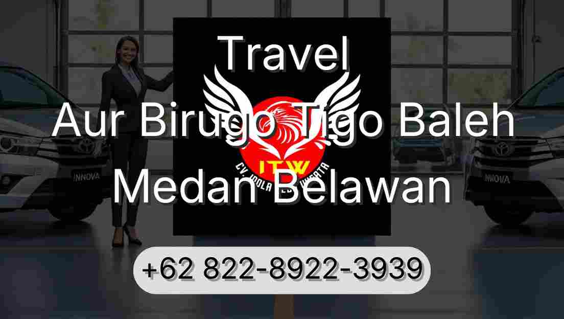 Travel Aur Birugo Tigo Baleh Medan Belawan