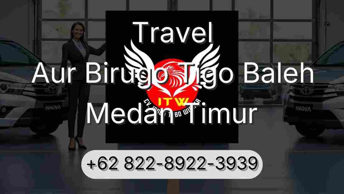 Travel Aur Birugo Tigo Baleh Medan Timur