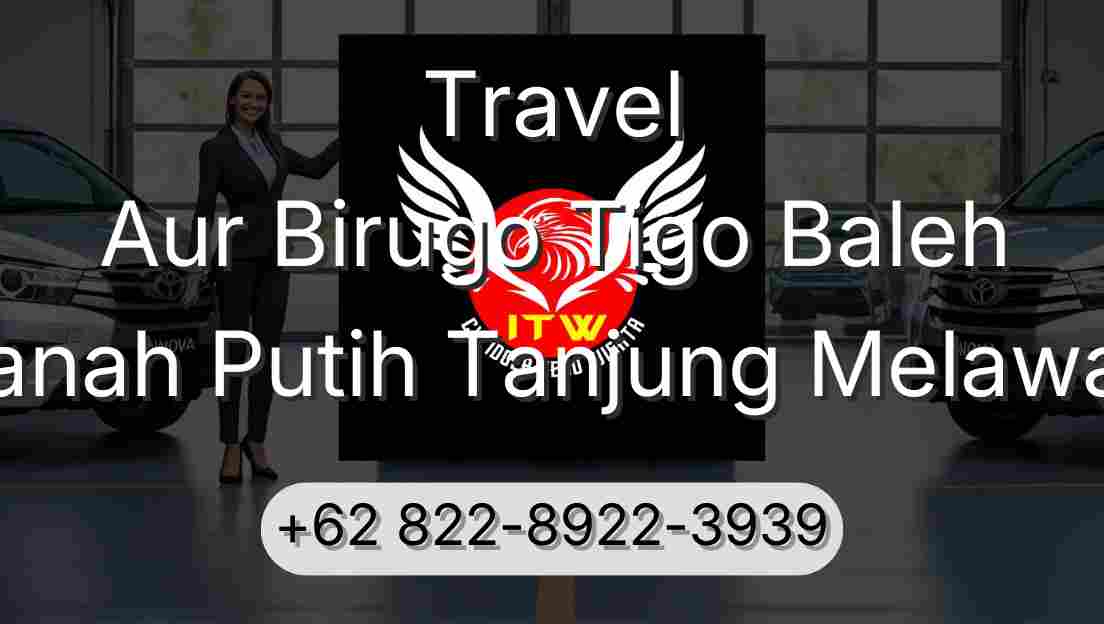 Travel Aur Birugo Tigo Baleh Tanah Putih Tanjung Melawan