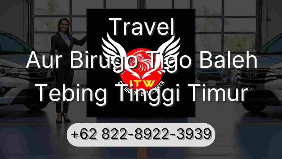 Travel Aur Birugo Tigo Baleh Tebing Tinggi Timur