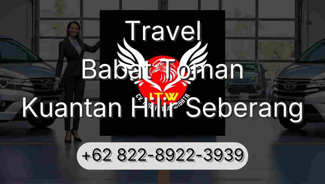 Travel Babat Toman Kuantan Hilir Seberang