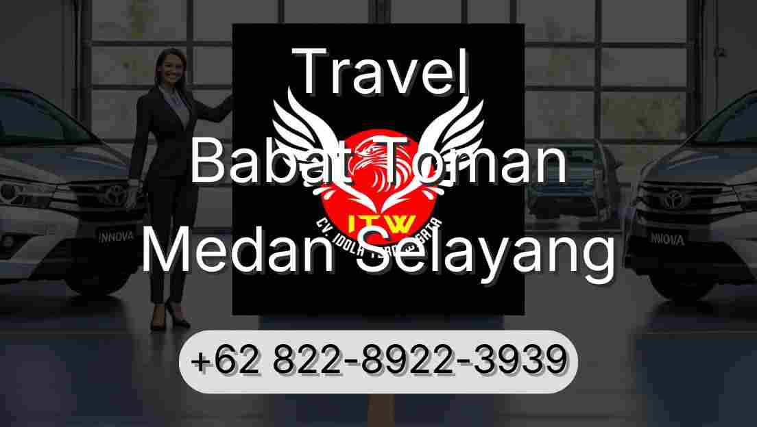 Travel Babat Toman Medan Selayang