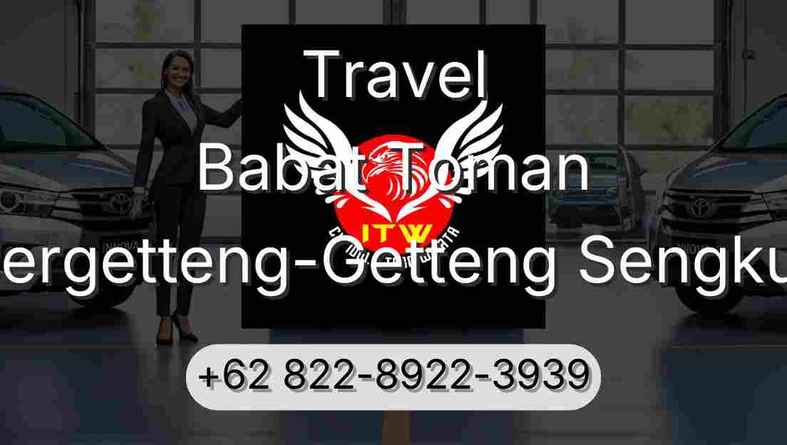 Travel Babat Toman Pergetteng-Getteng Sengkut