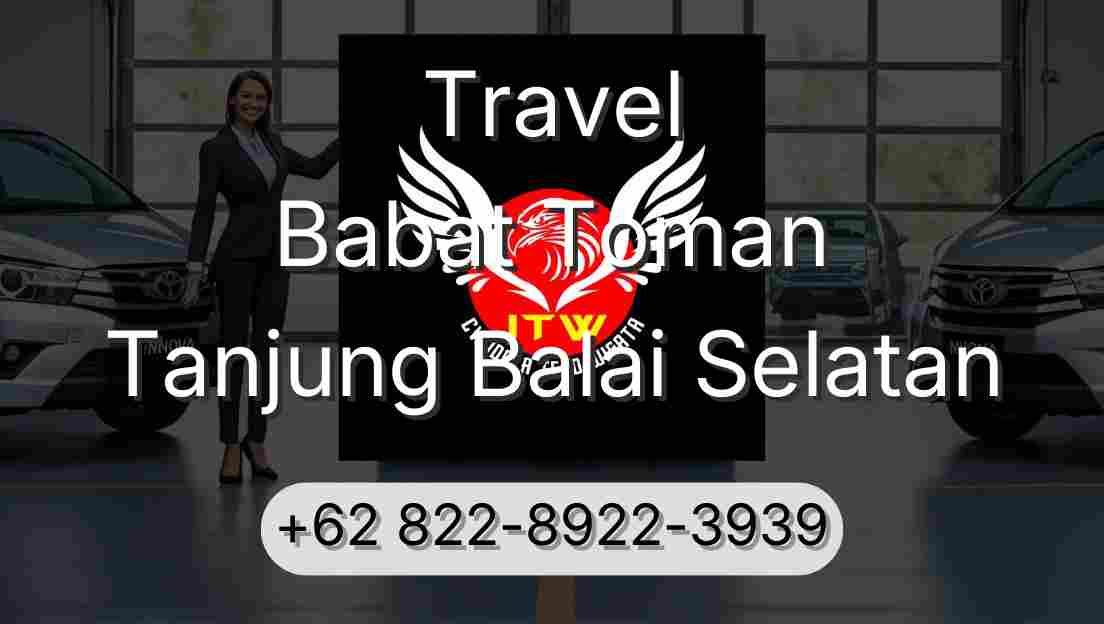 Travel Babat Toman Tanjung Balai Selatan