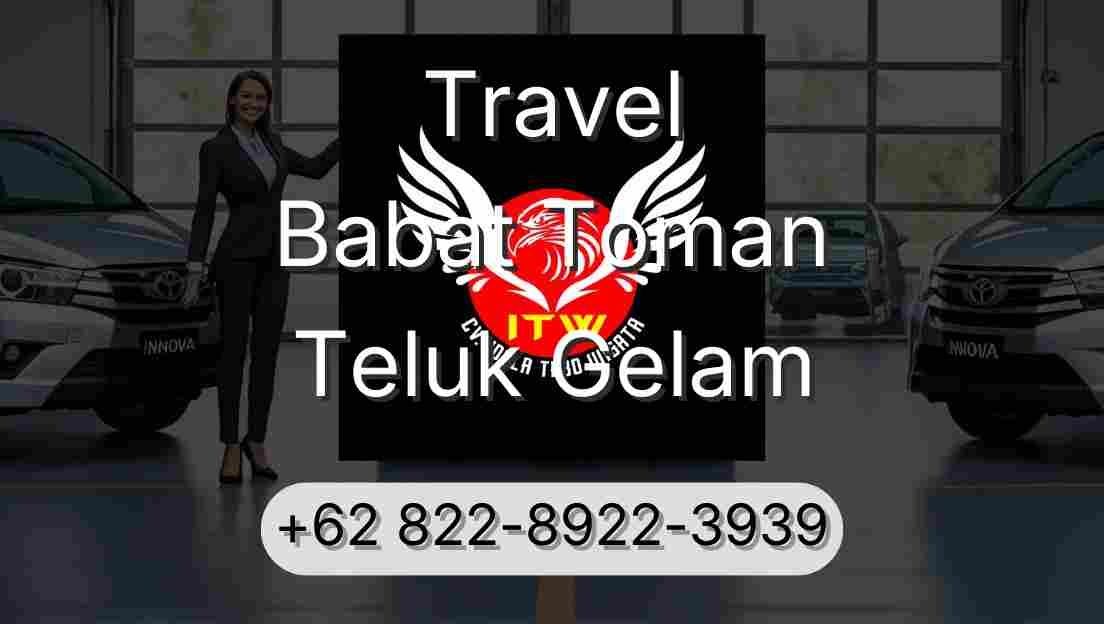 Travel Babat Toman Teluk Gelam